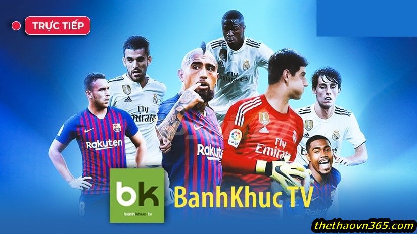 BanhKhucTV - Link xem bóng đá top 1 Việt Nam