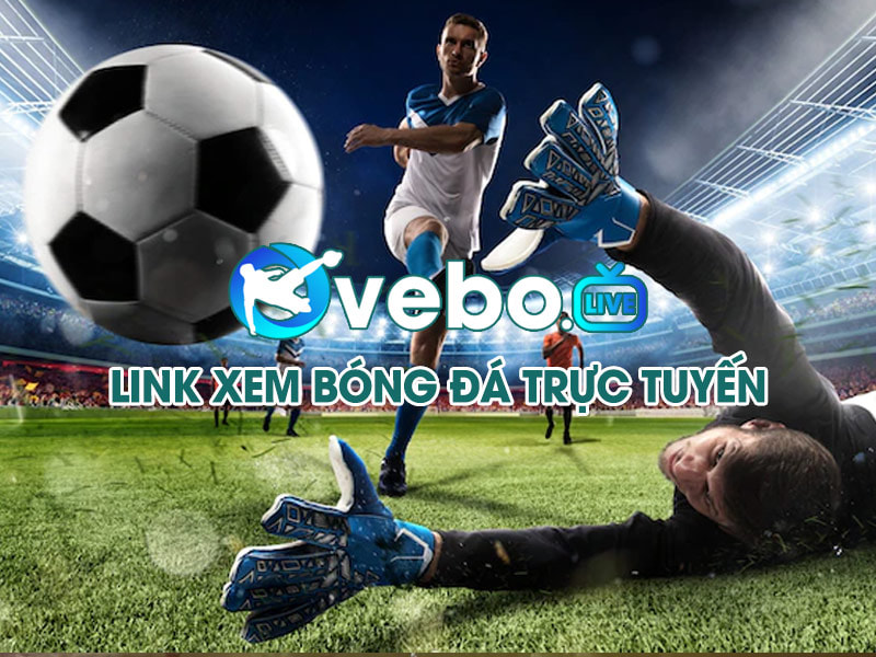 VeboTV - Link xem bóng đá số 1 Việt Nam